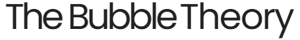 The Bubble Theory